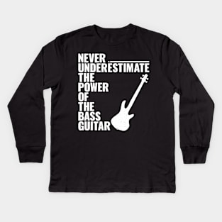 NEVER UNDERESTIMATE THE POWER OF THE bass guitar Kids Long Sleeve T-Shirt